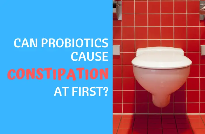 Can Probiotics Cause Constipation at First?