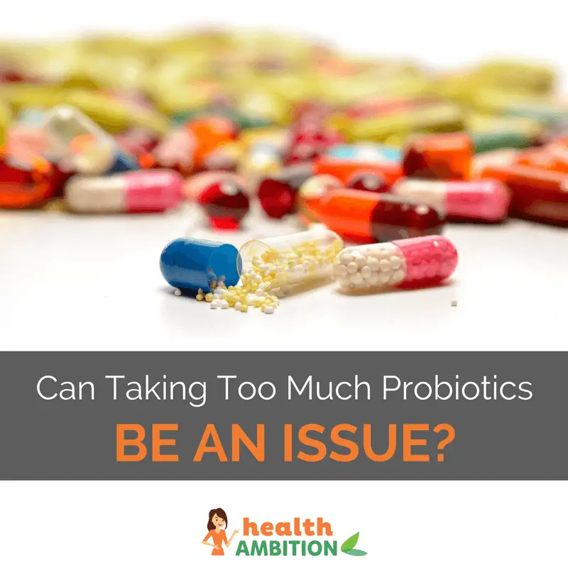 Can Taking Too Much Probiotics Be An Issue?