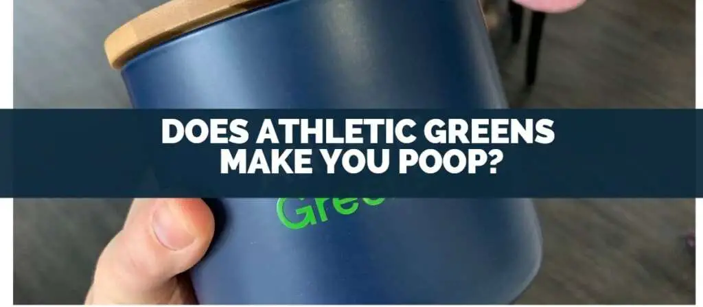 Does Athletic Greens Make You Poop?