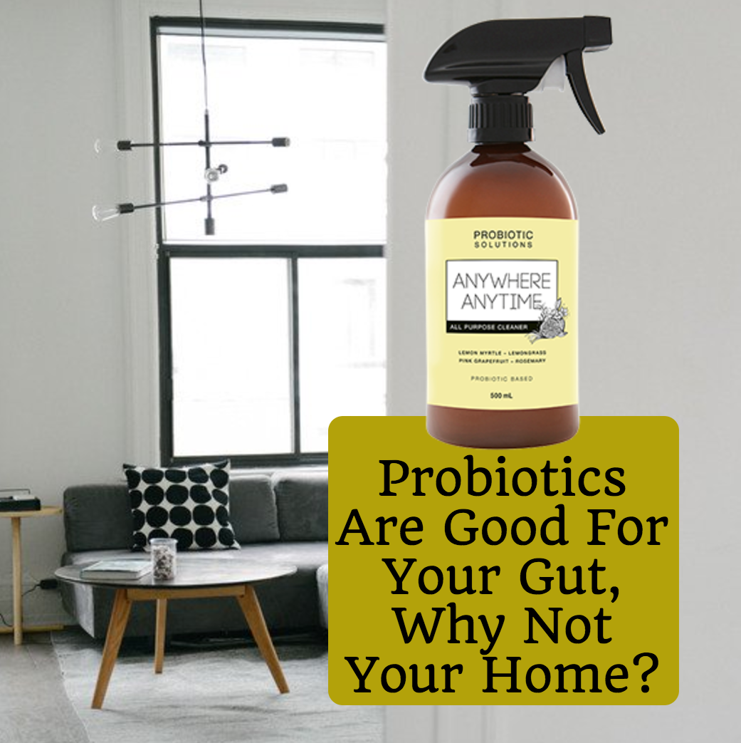 Probiotics are good for your gut, why not your home?