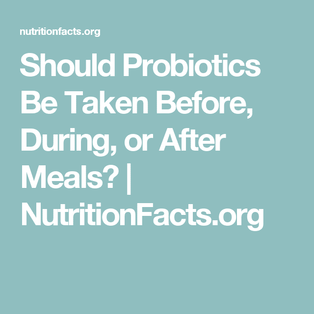 Should Probiotics Be Taken Before, During, or After Meals ...