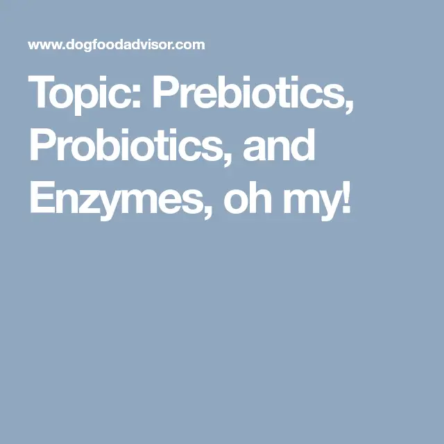 Topic: Prebiotics, Probiotics, and Enzymes, oh my!