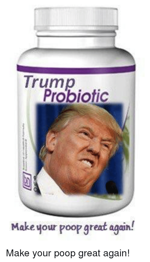 Trump Probiotic Make Your Poop Great Again!