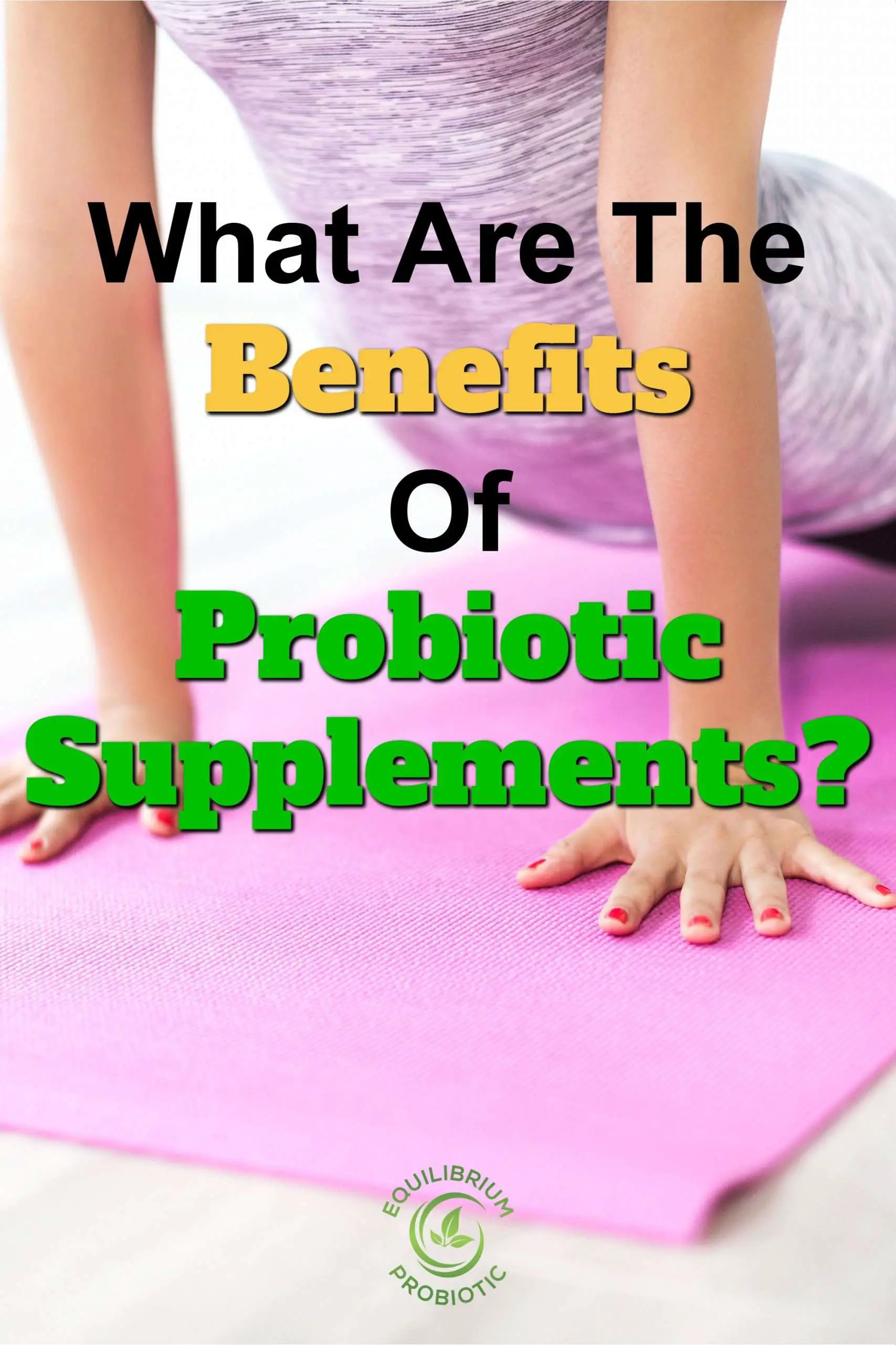 What are the benefits of probiotic supplements? Learn more ...