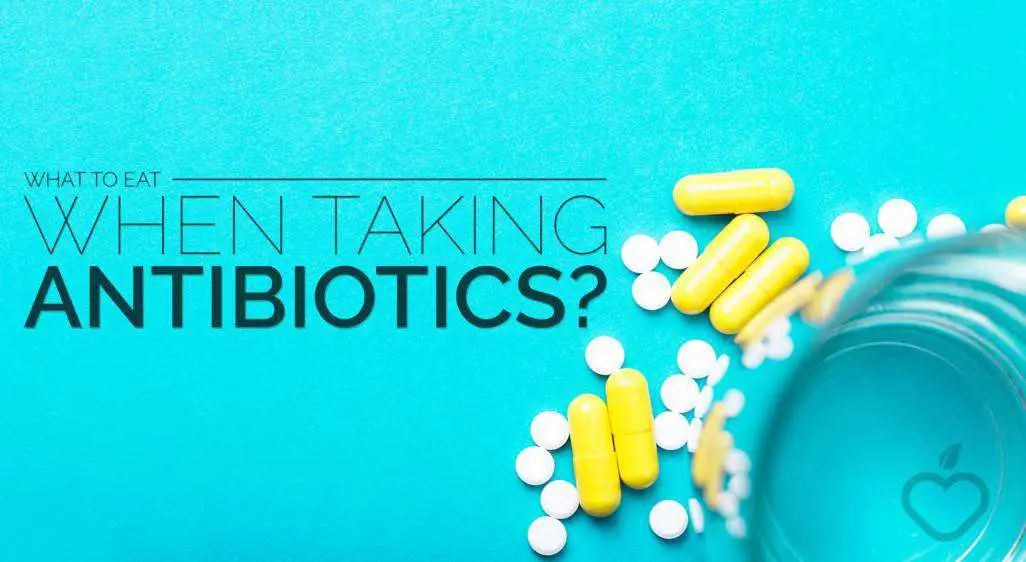 What to Eat When Taking Antibiotic