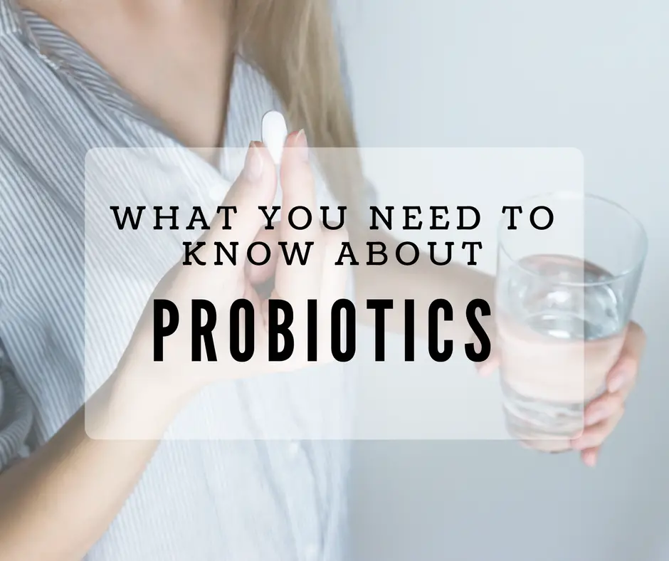 What you Need to Know about Probiotics, Especially if You